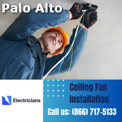 Expert Ceiling Fan Installation Services | Palo Alto Electricians